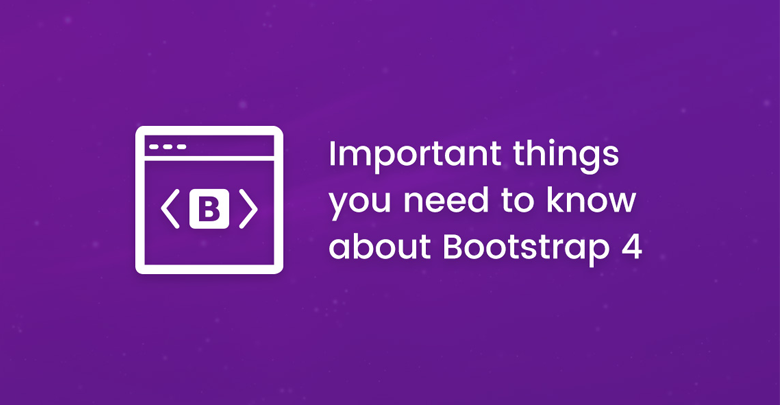 Important things you need to know about Bootstrap 4