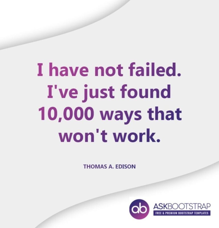 I have not failed i've just found 10,000 ways that won't work