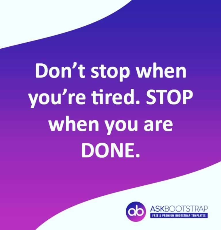 Don't Stop when you're tired. stop whenyou are done