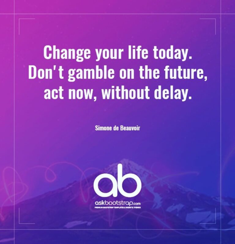 Change your life today. Don't gamble on the future,act now, without delay