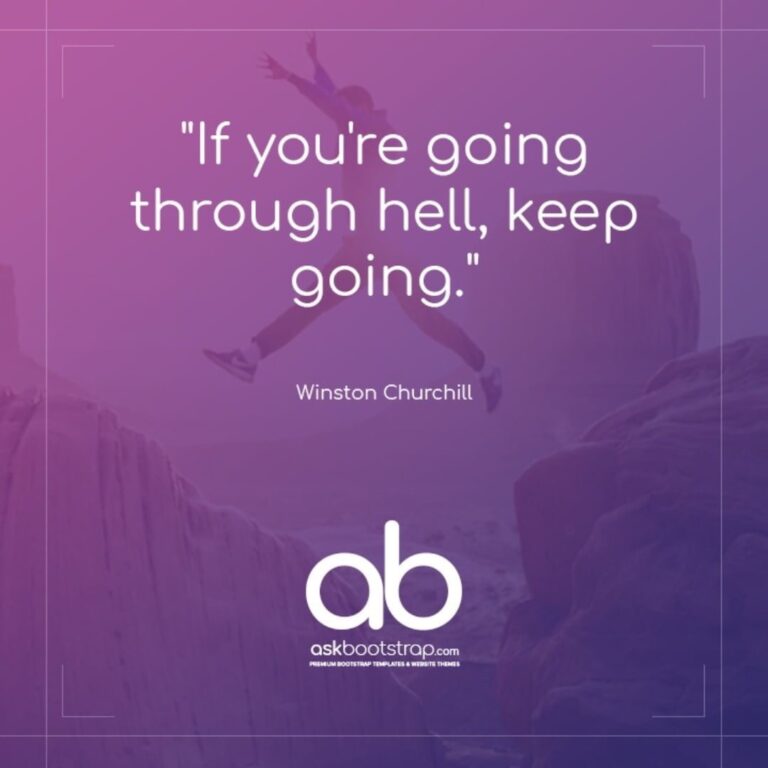 If you'r going through hell, keep going.