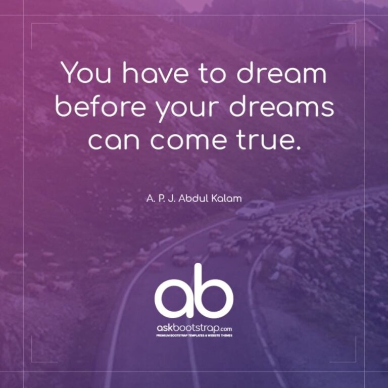 You have to dream before your dreams can come true.