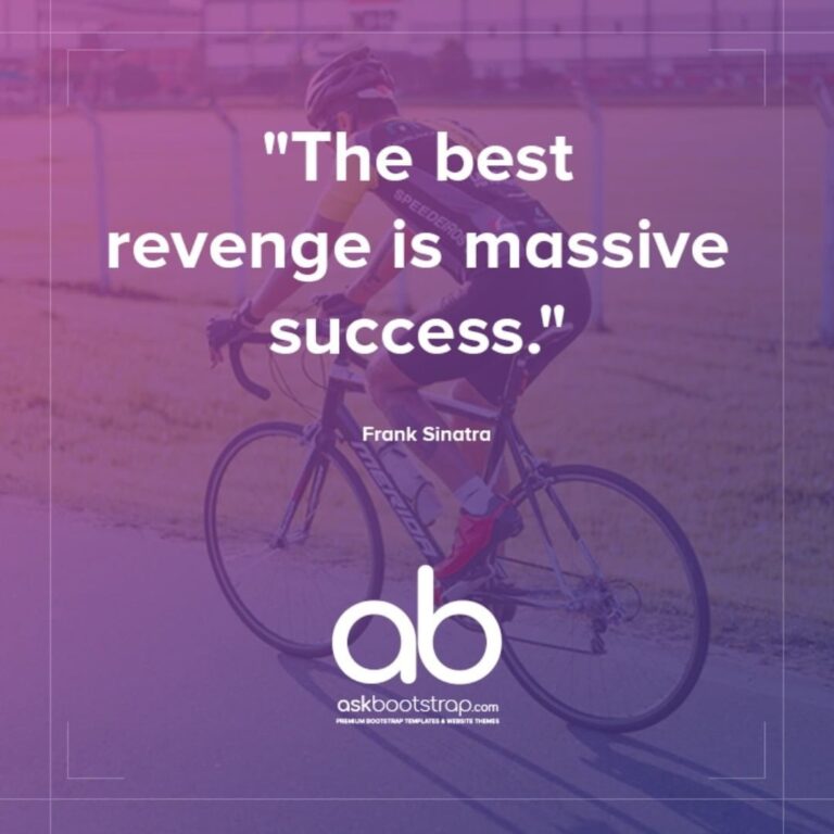 The best revenge is massive success.