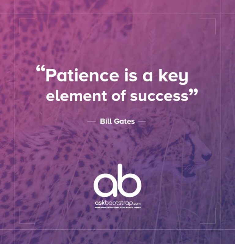 Patience is a key element of success